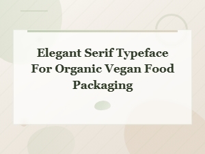 Elegant Serif Fonts for Organic Vegan Food Packaging