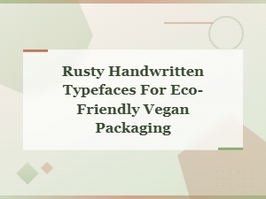 Rusty Handwritten Typefaces for Eco-Friendly Vegan Packaging
