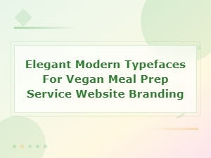 Elegant Modern Sans Serif Typefaces for Vegan Meal Prep Service Branding