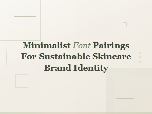 Minimalist Sans Serif Font Pairings for Skincare Brands
