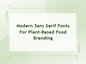 Modern Sans Serif Fonts for Plant-Based Food Branding